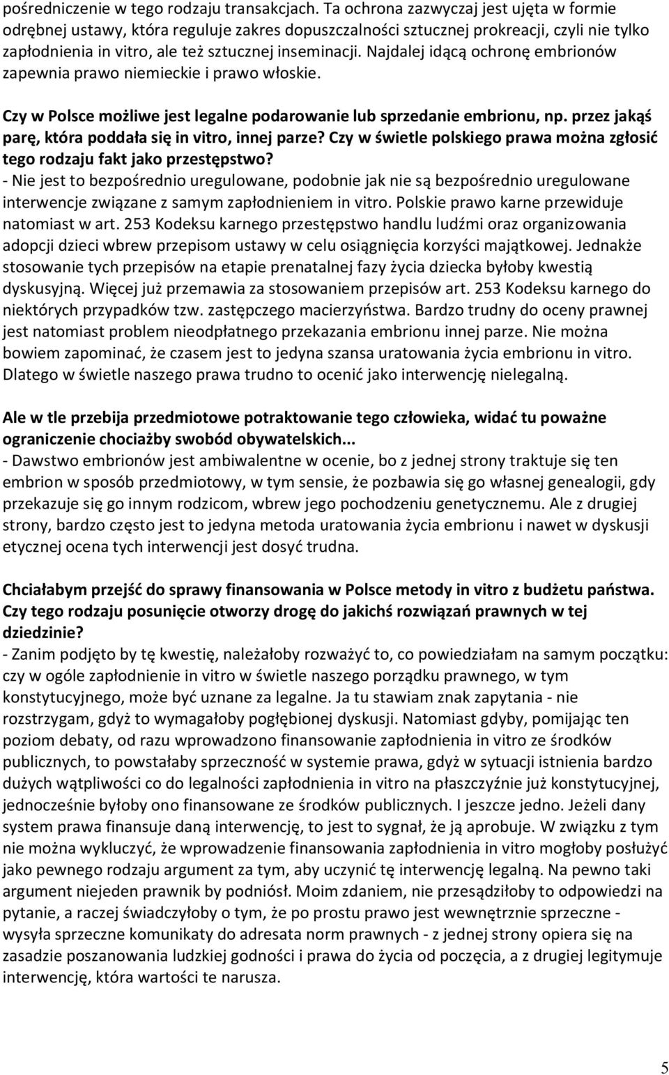 Najdalej idącą ochronę embrionów zapewnia prawo niemieckie i prawo włoskie. Czy w Polsce możliwe jest legalne podarowanie lub sprzedanie embrionu, np.