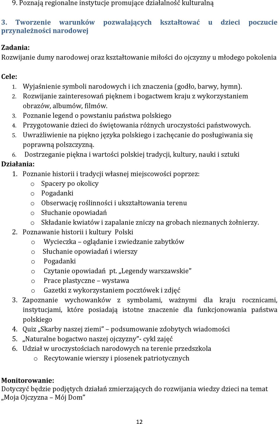 Wyjaśnienie symboli narodowych i ich znaczenia (godło, barwy, hymn). 2. Rozwijanie zainteresowań pięknem i bogactwem kraju z wykorzystaniem obrazów, albumów, filmów. 3.