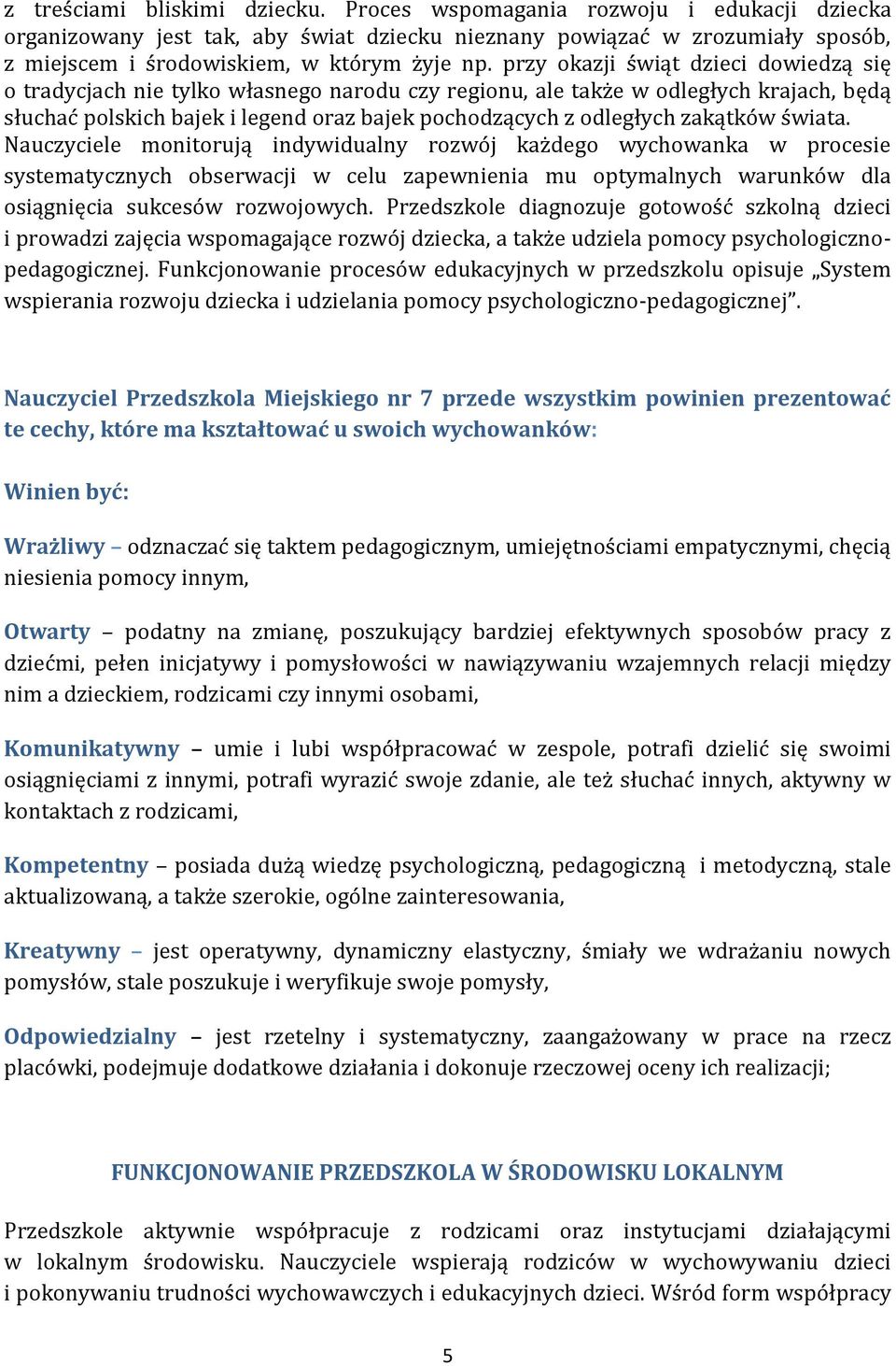 zakątków świata. Nauczyciele monitorują indywidualny rozwój każdego wychowanka w procesie systematycznych obserwacji w celu zapewnienia mu optymalnych warunków dla osiągnięcia sukcesów rozwojowych.