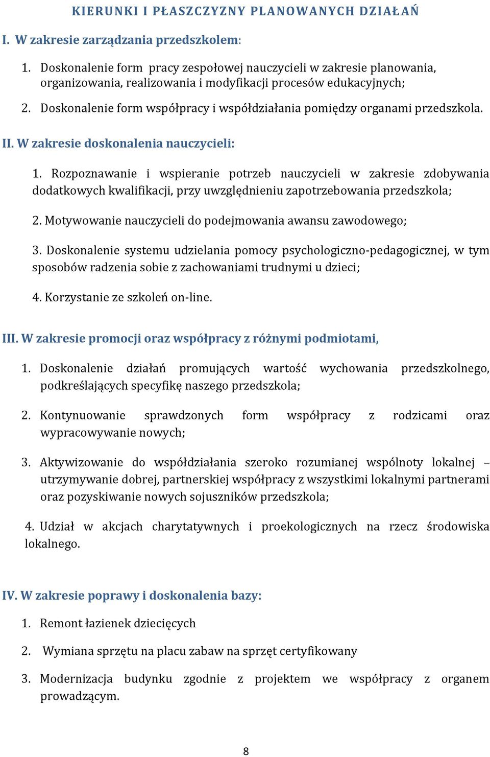 Doskonalenie form współpracy i współdziałania pomiędzy organami przedszkola. II. W zakresie doskonalenia nauczycieli: 1.