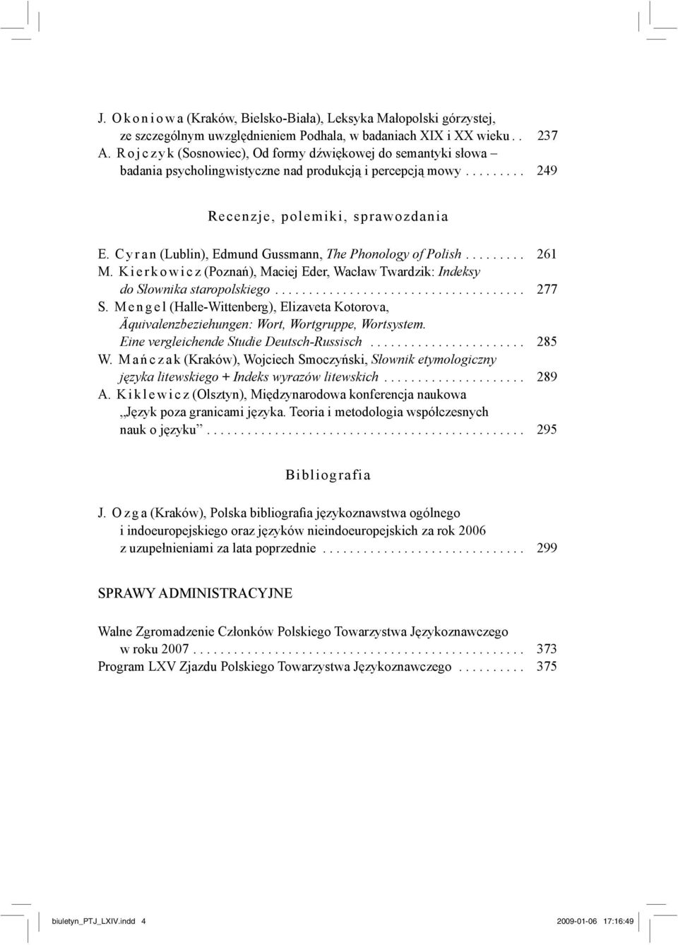 Cyran (Lublin), Edmund Gussmann, The Phonology of Polish......... 261 M. Kierkowicz (Poznań), Maciej Eder, Wacław Twardzik: Indeksy do Słownika staropolskiego..................................... 277 S.