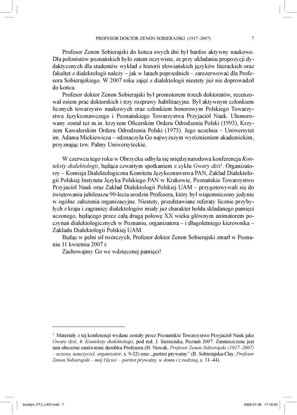 latach poprzednich zarezerwować dla Profesora Sobierajskiego. W 2007 roku zajęć z dialektologii niestety już nie doprowadził do końca.