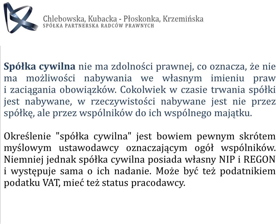 wspólnego majątku. Określenie "spółka cywilna" jest bowiem pewnym skrótem myślowym ustawodawcy oznaczającym ogół wspólników.