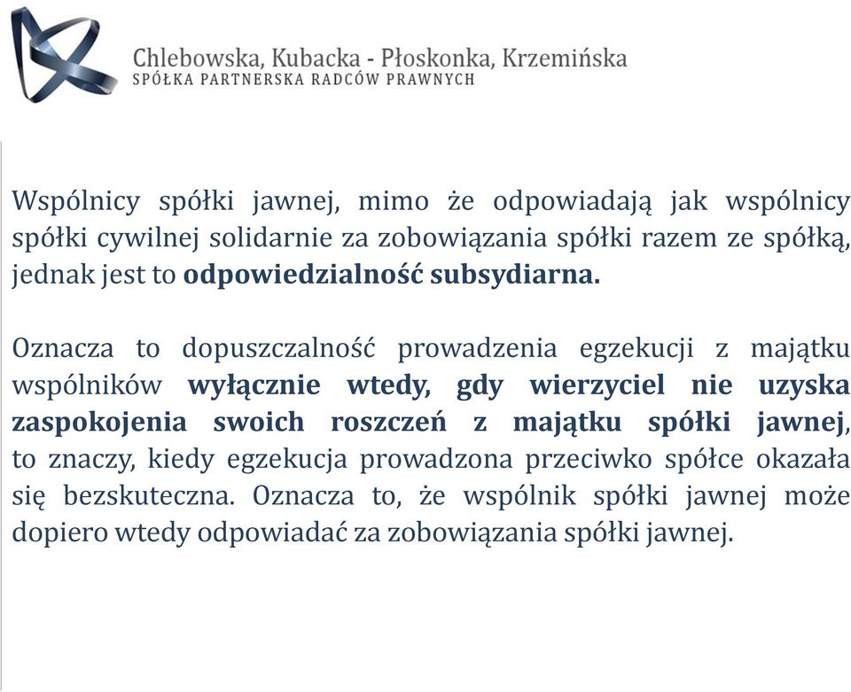 Oznacza to dopuszczalność prowadzenia egzekucji z majątku wspólników wyłącznie wtedy, gdy wierzyciel nie uzyska zaspokojenia