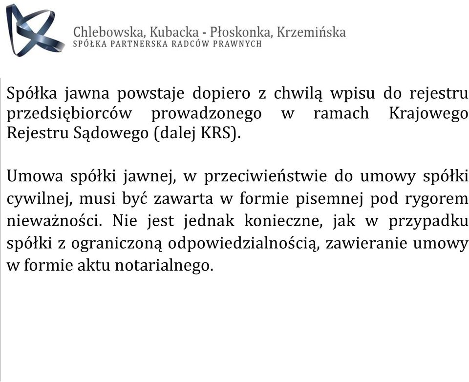 Umowa spółki jawnej, w przeciwieństwie do umowy spółki cywilnej, musi być zawarta w formie