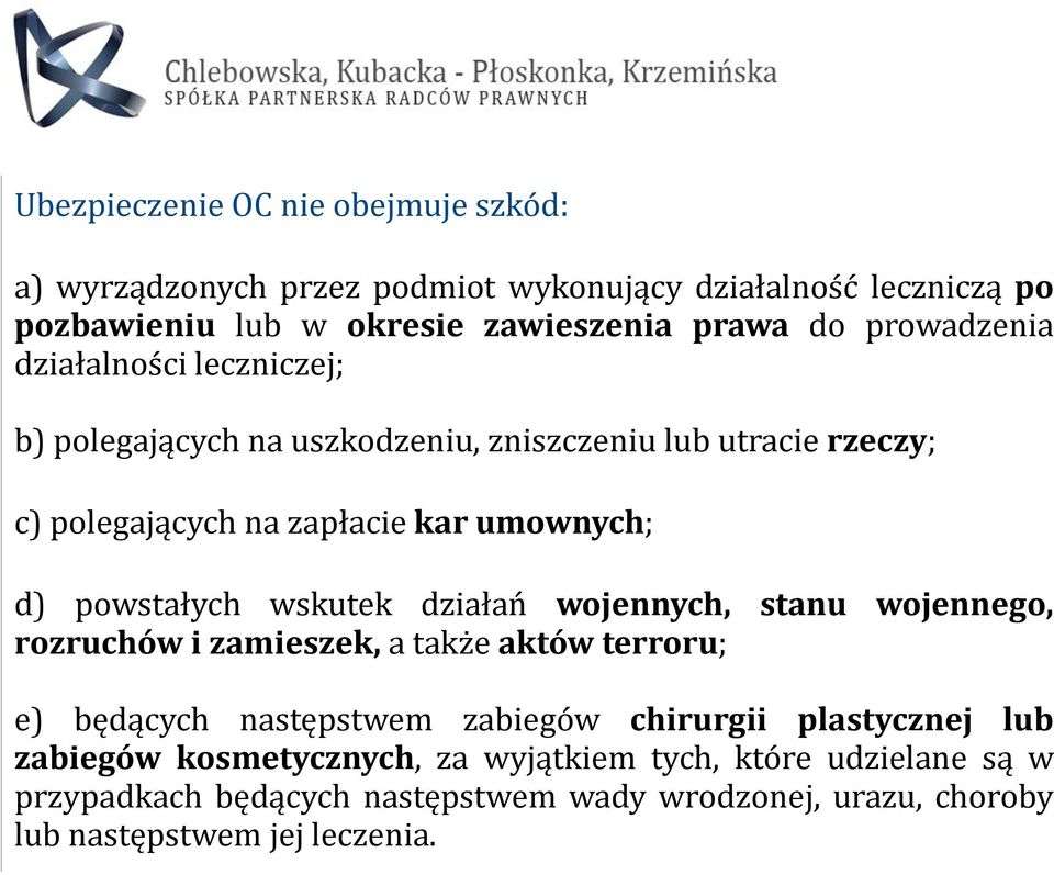 powstałych wskutek działań wojennych, stanu wojennego, rozruchów i zamieszek, a także aktów terroru; e) będących następstwem zabiegów chirurgii