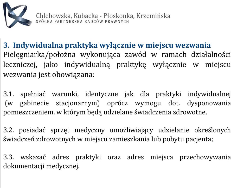 spełniać warunki, identyczne jak dla praktyki indywidualnej (w gabinecie stacjonarnym) oprócz wymogu dot.