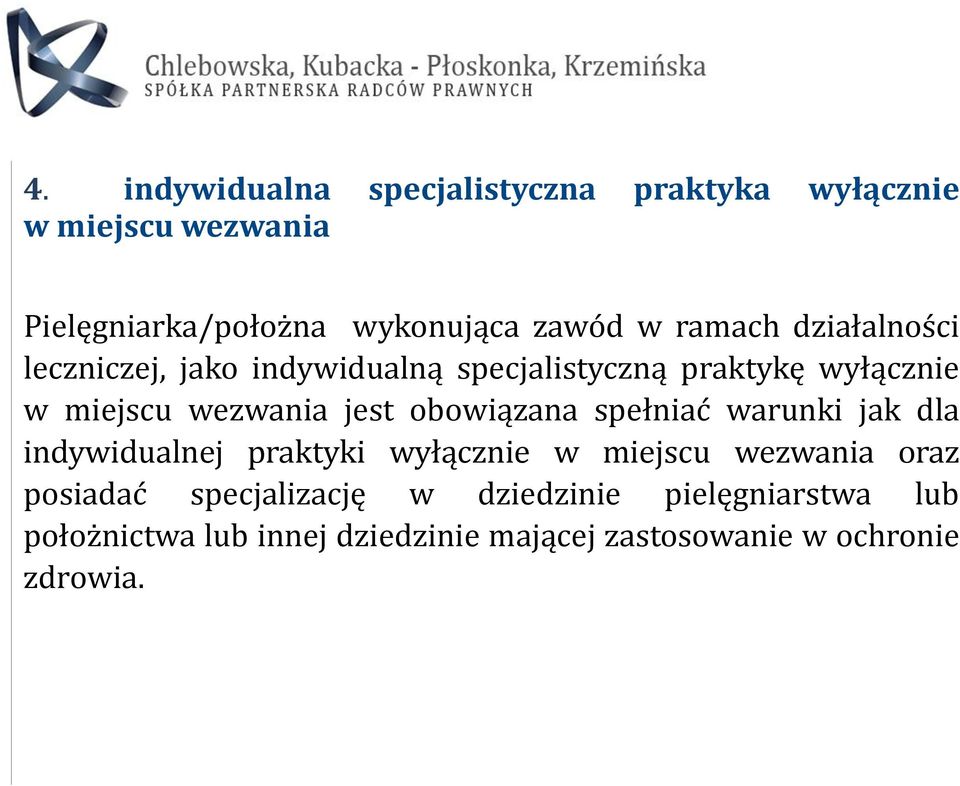 obowiązana spełniać warunki jak dla indywidualnej praktyki wyłącznie w miejscu wezwania oraz posiadać