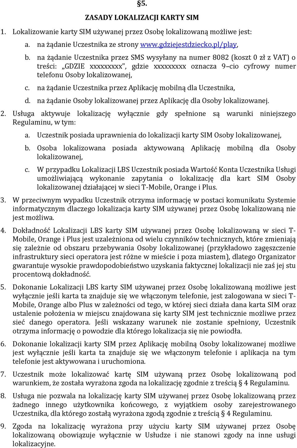 na żądanie Uczestnika przez Aplikację mobilną dla Uczestnika, d. na żądanie Osoby lokalizowanej przez Aplikację dla Osoby lokalizowanej. 2.