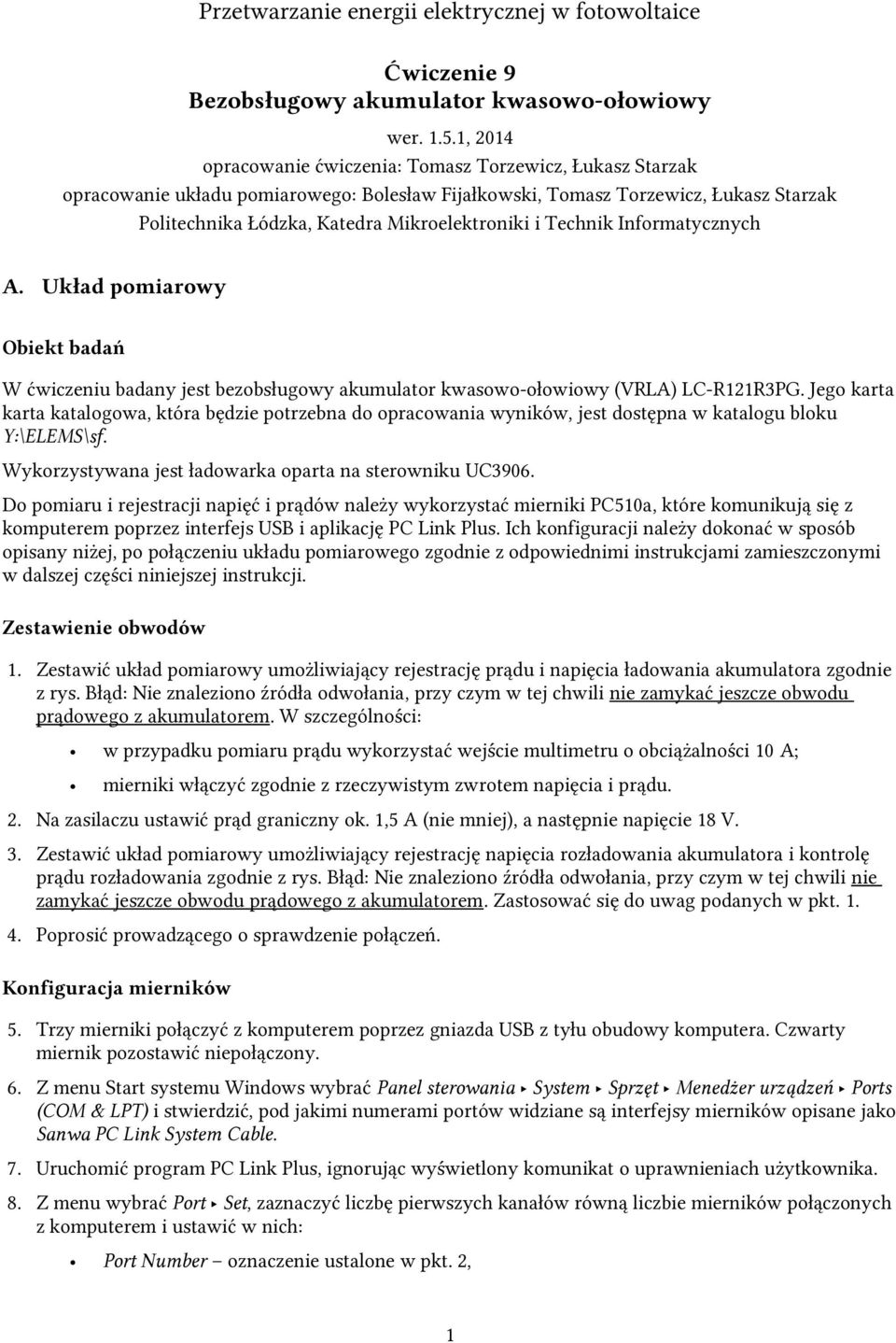 Technik Informatycznych A. Układ pomiarowy Obiekt badań W ćwiczeniu badany jest bezobsługowy akumulator kwasowo-ołowiowy (VRLA) LC-R121R3PG.