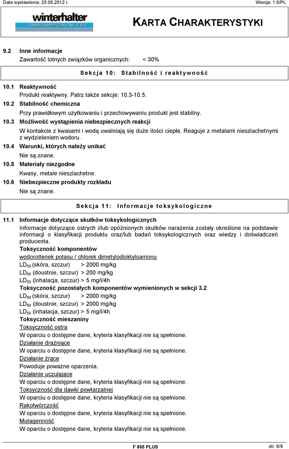 4 Warunki, których należy unikać Nie są znane. 10.5 Materiały niezgodne Kwasy, metale nieszlachetne. 10.6 Niebezpieczne produkty rozkładu Nie są znane. Sekcja 11: Informacje toksykologiczne 11.