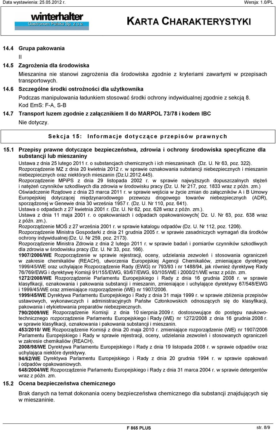 1 Przepisy prawne dotyczące bezpieczeństwa, zdrowia i ochrony środowiska specyficzne dla substancji lub mieszaniny Ustawa z dnia 25 lutego 2011 r. o substancjach chemicznych i ich mieszaninach (Dz. U. Nr 63, poz.