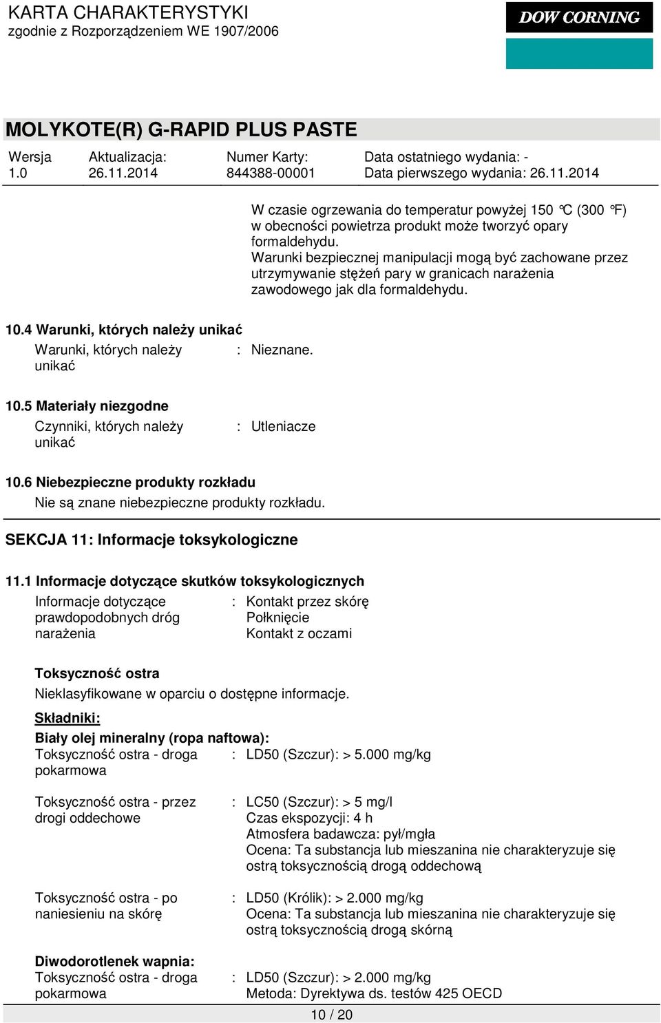 4 Warunki, których należy unikać Warunki, których należy : Nieznane. unikać 10.5 Materiały niezgodne Czynniki, których należy unikać : Utleniacze 10.