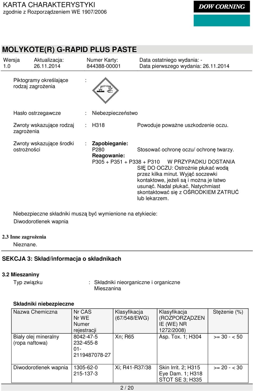 Wyjąć soczewki kontaktowe, jeżeli są i można je łatwo usunąć. Nadal płukać. Natychmiast skontaktować się z OŚRODKIEM ZATRUĆ lub lekarzem.