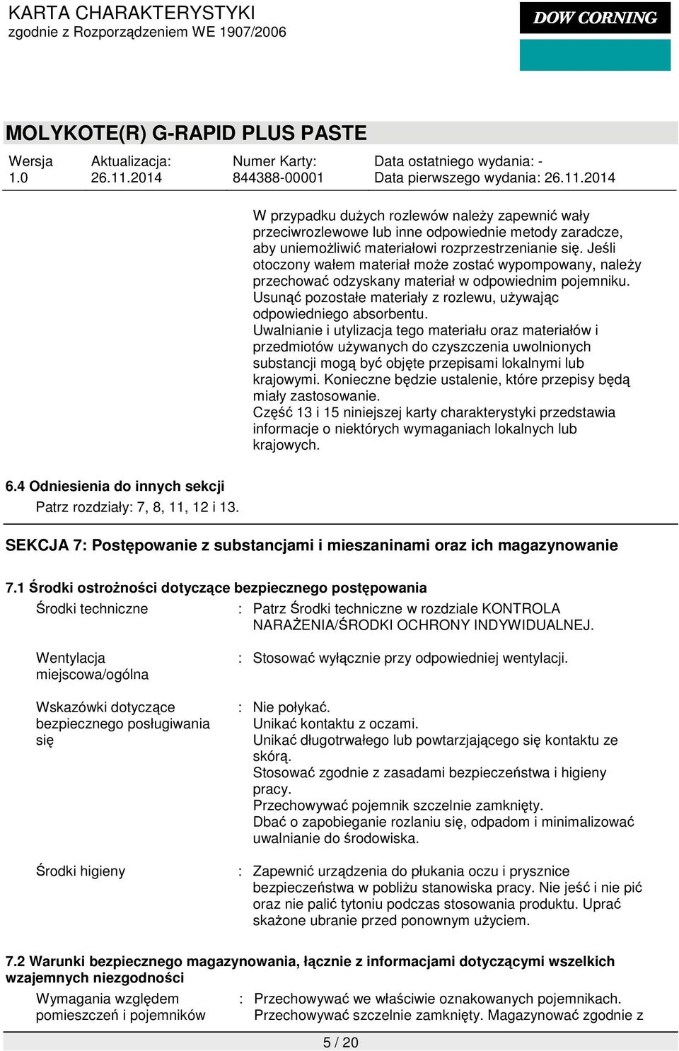 Uwalnianie i utylizacja tego materiału oraz materiałów i przedmiotów używanych do czyszczenia uwolnionych substancji mogą być objęte przepisami lokalnymi lub krajowymi.
