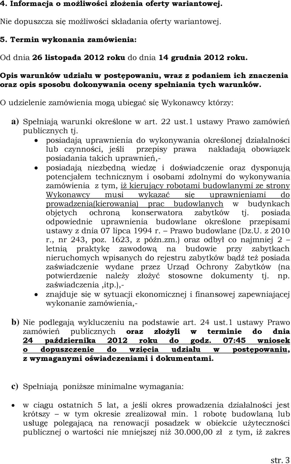 Opis warunków udziału w postępowaniu, wraz z podaniem ich znaczenia oraz opis sposobu dokonywania oceny spełniania tych warunków.