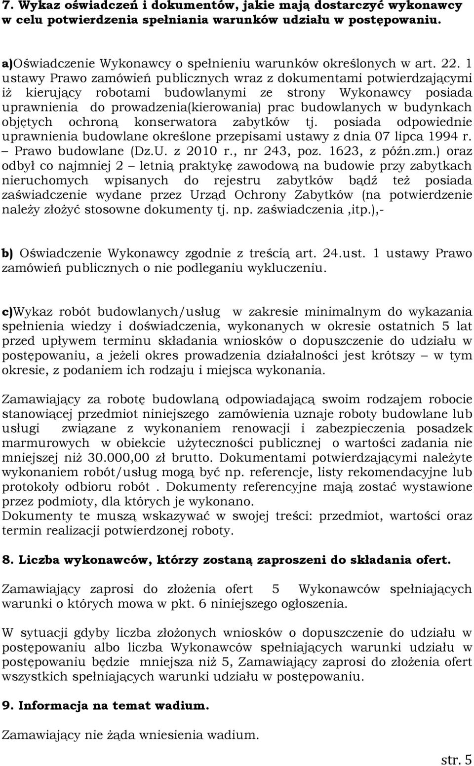 budynkach objętych ochroną konserwatora zabytków tj. posiada odpowiednie uprawnienia budowlane określone przepisami ustawy z dnia 07 lipca 1994 r. Prawo budowlane (Dz.U. z 2010 r., nr 243, poz.