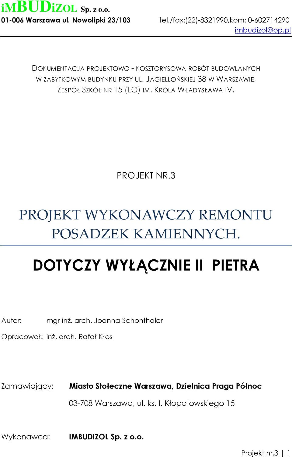 KRÓLA WŁADYSŁAWA IV. PROJEKT NR.3 PROJEKT WYKONAWCZY REMONTU POSADZEK KAMIENNYCH. DOTYCZY WYŁĄCZNIE II PIETRA Autor: mgr inŝ. arch.