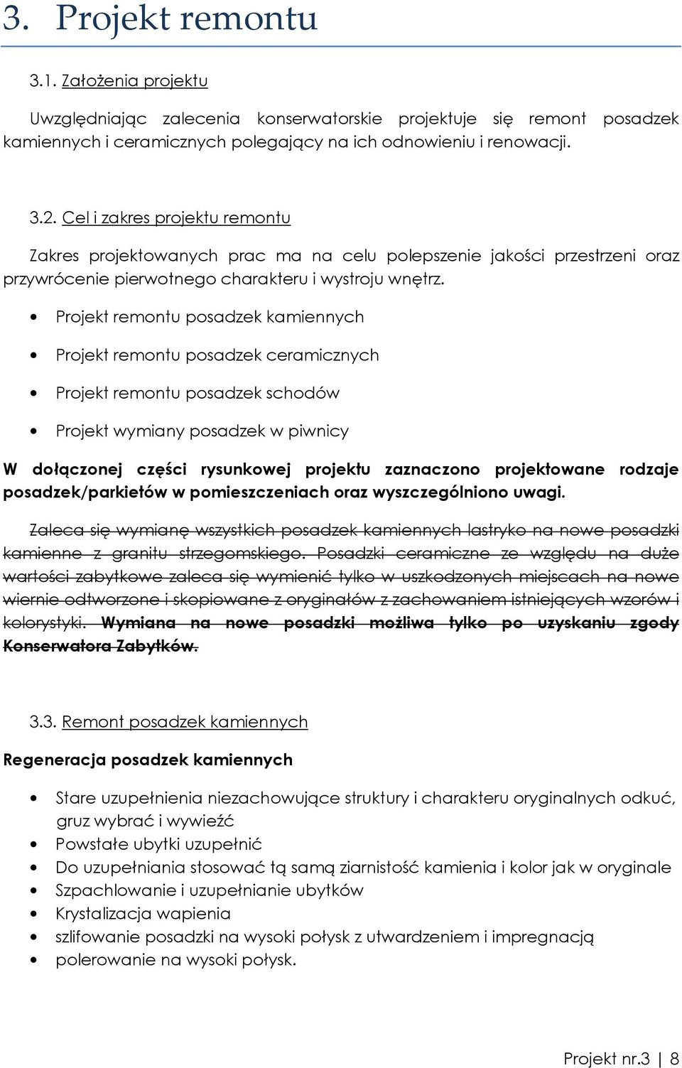 Projekt remontu posadzek kamiennych Projekt remontu posadzek ceramicznych Projekt remontu posadzek schodów Projekt wymiany posadzek w piwnicy W dołączonej części rysunkowej projektu zaznaczono