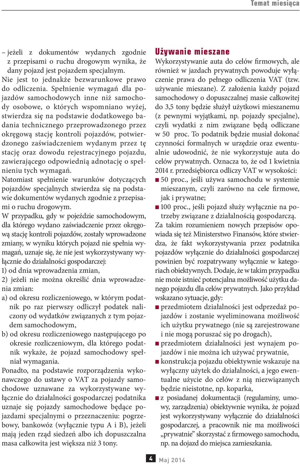 stację kontroli pojazdów, potwierdzonego zaświadczeniem wydanym przez tę stację oraz dowodu rejestracyjnego pojazdu, zawierającego odpowiednią adnotację o spełnieniu tych wymagań.