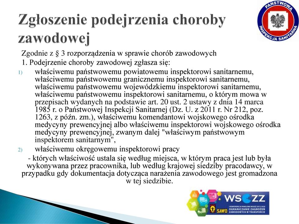 wojewódzkiemu inspektorowi sanitarnemu, właściwemu państwowemu inspektorowi sanitarnemu, o którym mowa w przepisach wydanych na podstawie art. 20 ust. 2 ustawy z dnia 14 marca 1985 r.