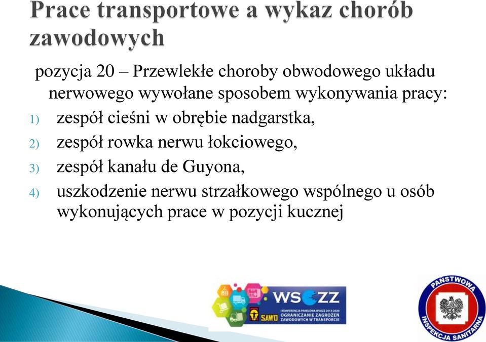 zespół rowka nerwu łokciowego, 3) zespół kanału de Guyona, 4)