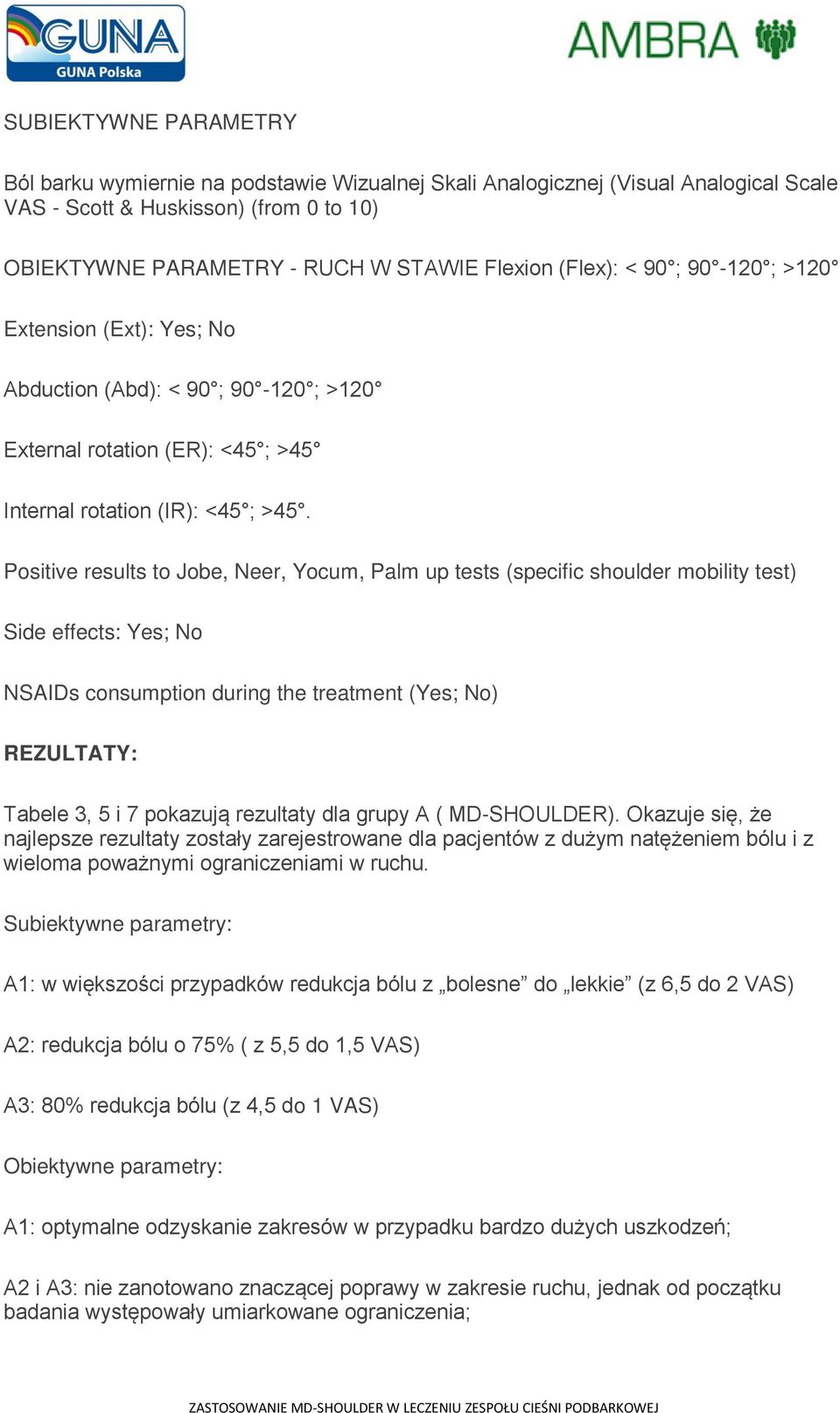 Positive results to Jobe, Neer, Yocum, Palm up tests (specific shoulder mobility test) Side effects: Yes; No NSAIDs consumption during the treatment (Yes; No) REZULTATY: Tabele 3, 5 i 7 pokazują