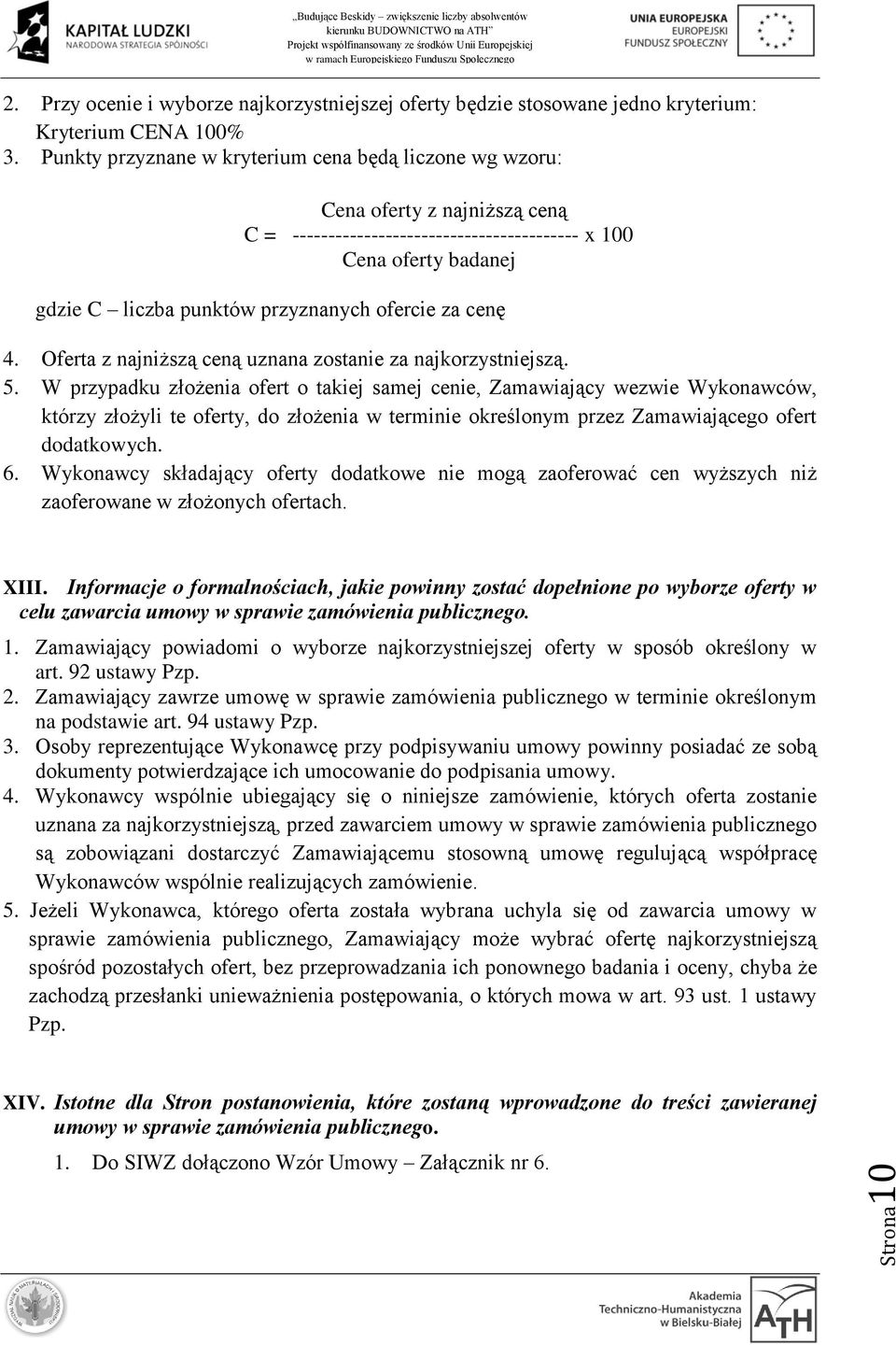 za cenę 4. Oferta z najniższą ceną uznana zostanie za najkorzystniejszą. 5.