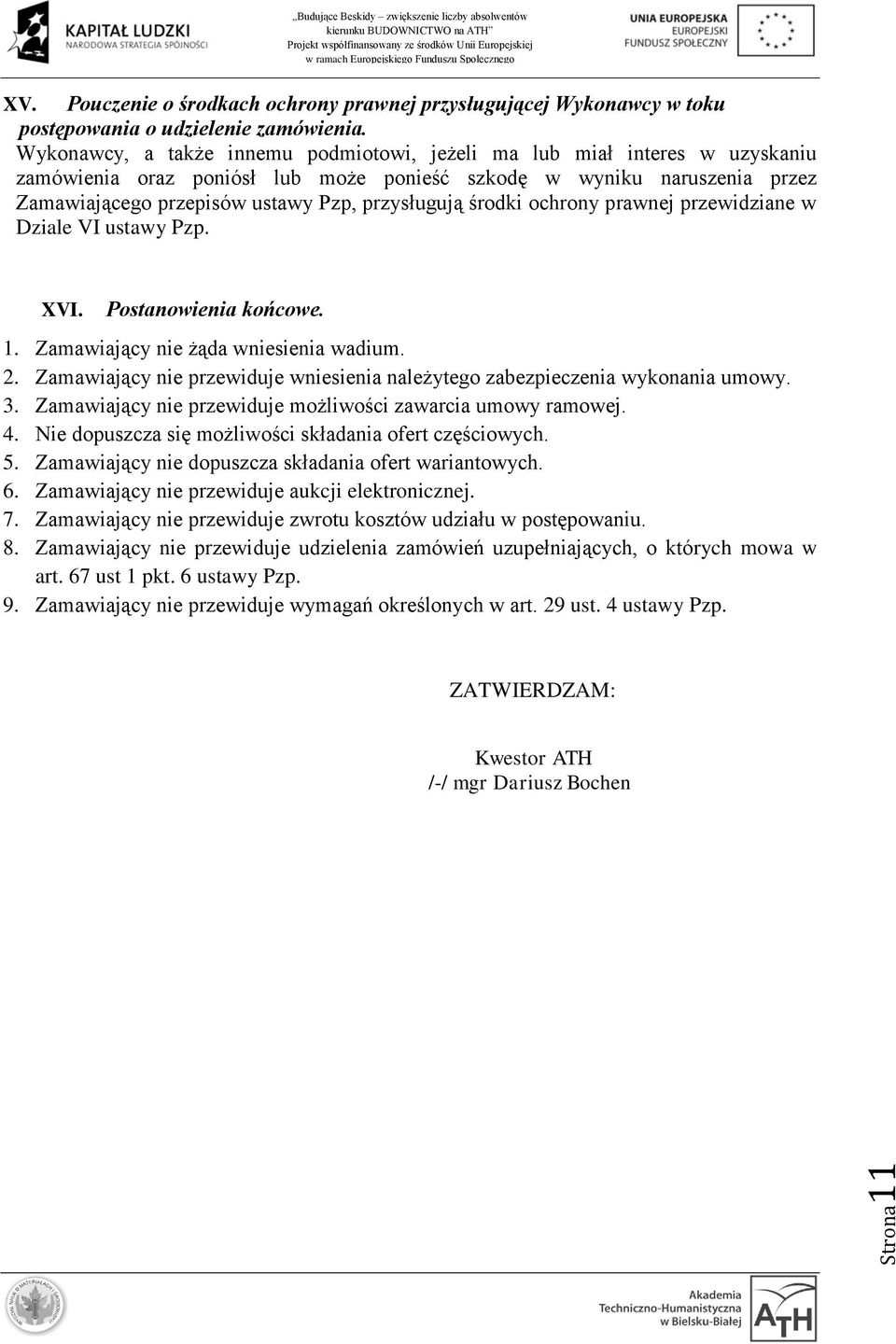 środki ochrony prawnej przewidziane w Dziale VI ustawy Pzp. XVI. Postanowienia końcowe. 1. Zamawiający nie żąda wniesienia wadium. 2.