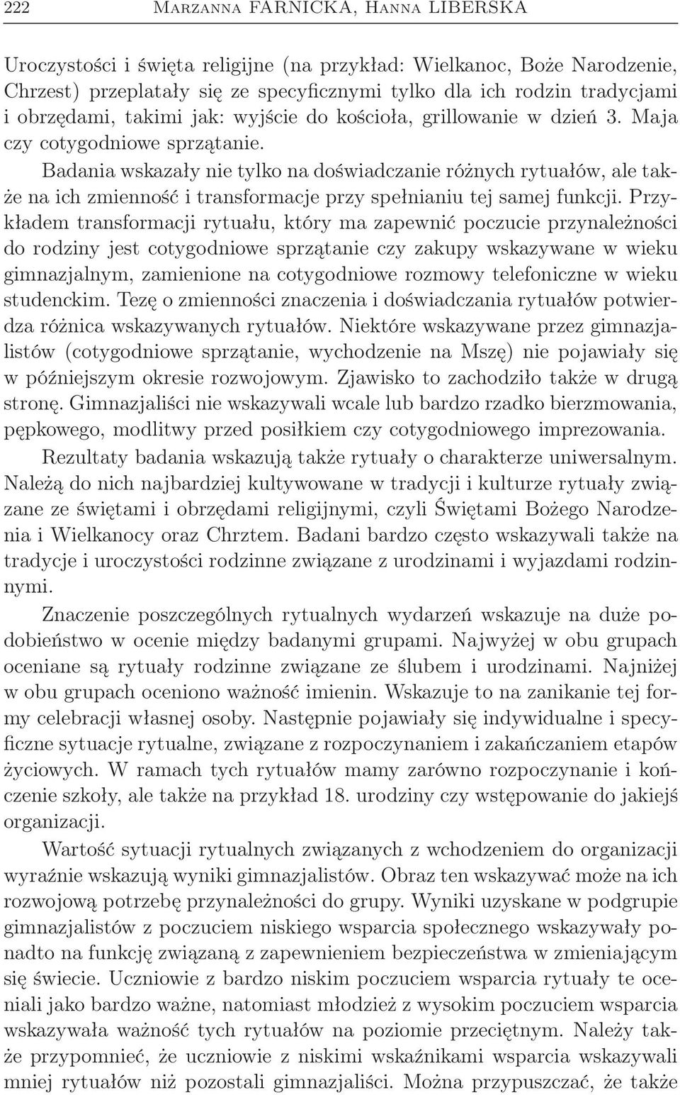 Badania wskazały nie tylko na doświadczanie różnych rytuałów, ale także na ich zmienność i transformacje przy spełnianiu tej samej funkcji.