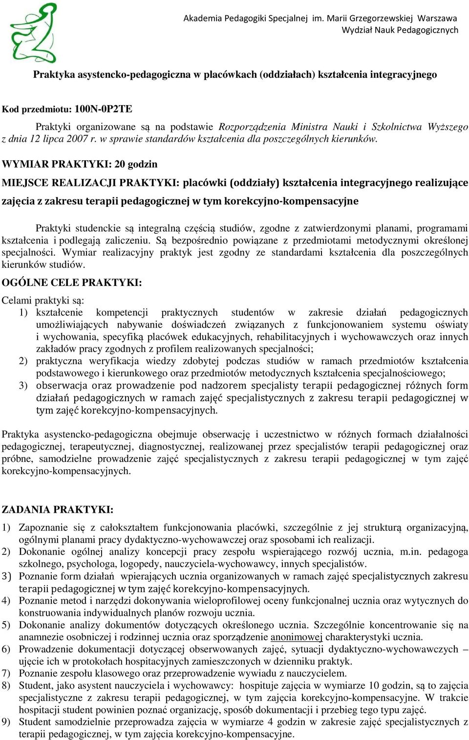 WYMIAR PRAKTYKI: 20 godzin MIEJSCE REALIZACJI PRAKTYKI: placówki (oddziały) kształcenia integracyjnego realizujące zajęcia z zakresu terapii pedagogicznej w tym korekcyjno-kompensacyjne Praktyki