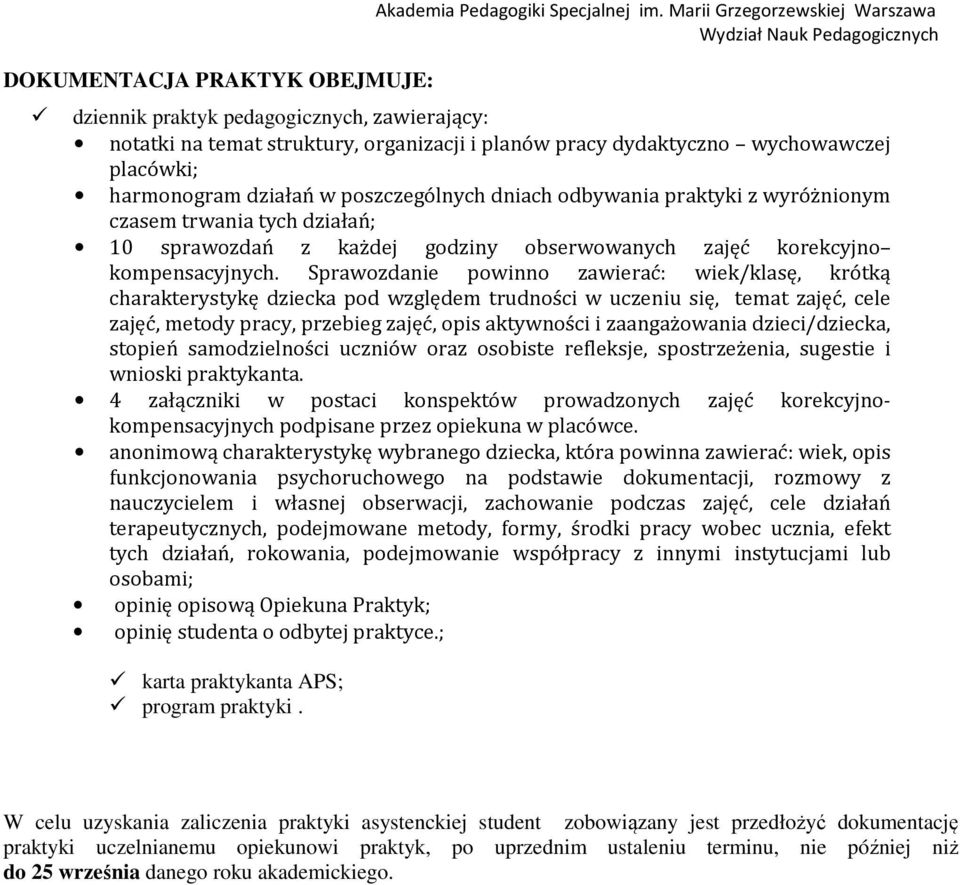 poszczególnych dniach odbywania praktyki z wyróżnionym czasem trwania tych działań; 10 sprawozdań z każdej godziny obserwowanych zajęć korekcyjno kompensacyjnych.