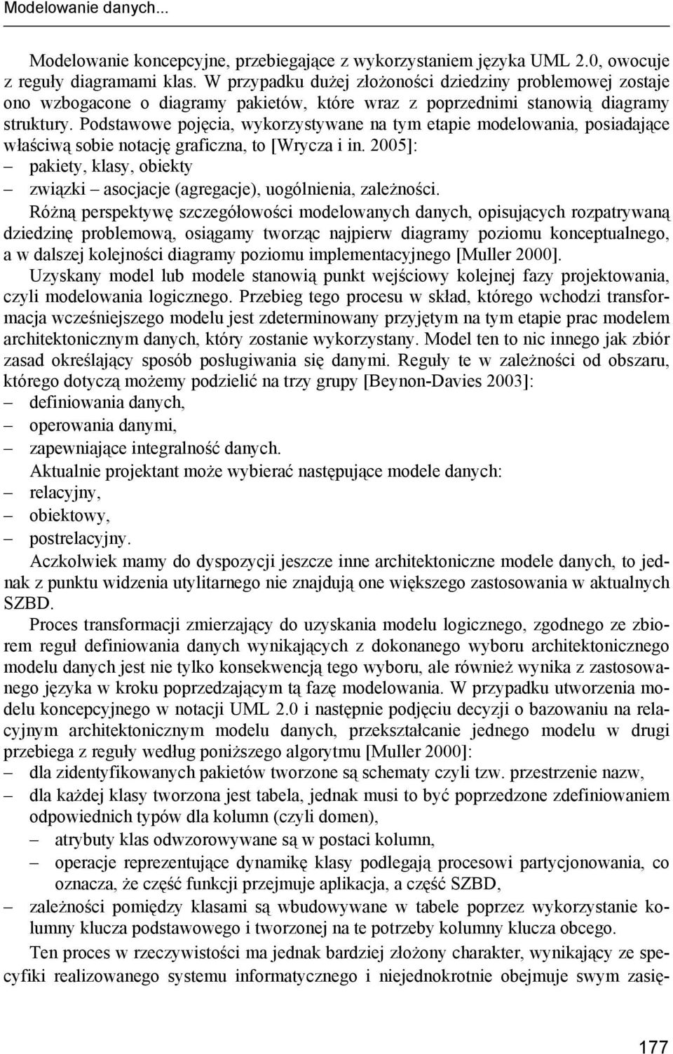 Podstawowe pojęcia, wykorzystywane na tym etapie modelowania, posiadające właściwą sobie notację graficzna, to [Wrycza i in.