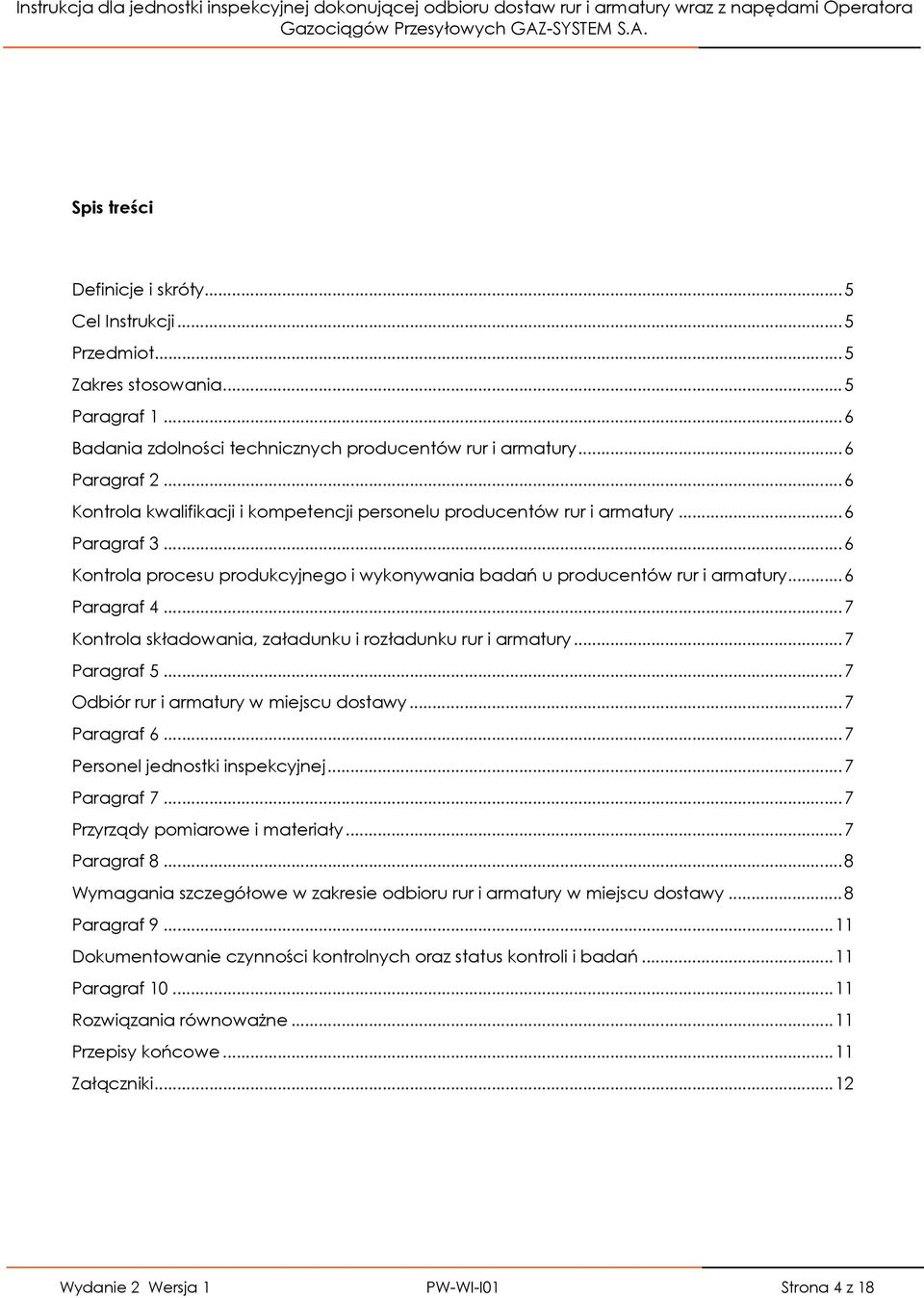 .. 6 procesu produkcyjnego i wykonywania badań u producentów i armatury... 6 Paragraf 4... 7 składowania, załadunku i rozładunku i armatury... 7 Paragraf 5... 7 Odbiór i armatury w miejscu dostawy.