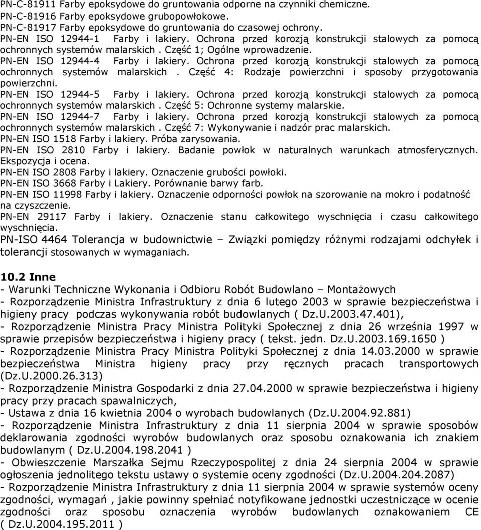 Ochrona przed korozją konstrukcji stalowych za pomocą ochronnych systemów malarskich. Część 4: Rodzaje powierzchni i sposoby przygotowania powierzchni. PN-EN ISO 12944-5 Farby i lakiery.