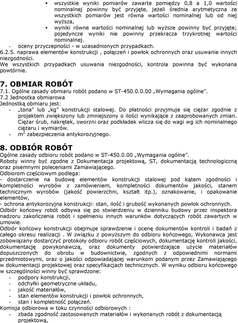 naprawa elementów konstrukcji, połączeń i powłok ochronnych oraz usuwanie innych niezgodności. We wszystkich przypadkach usuwania niezgodności, kontrola powinna być wykonana powtórnie. 7.