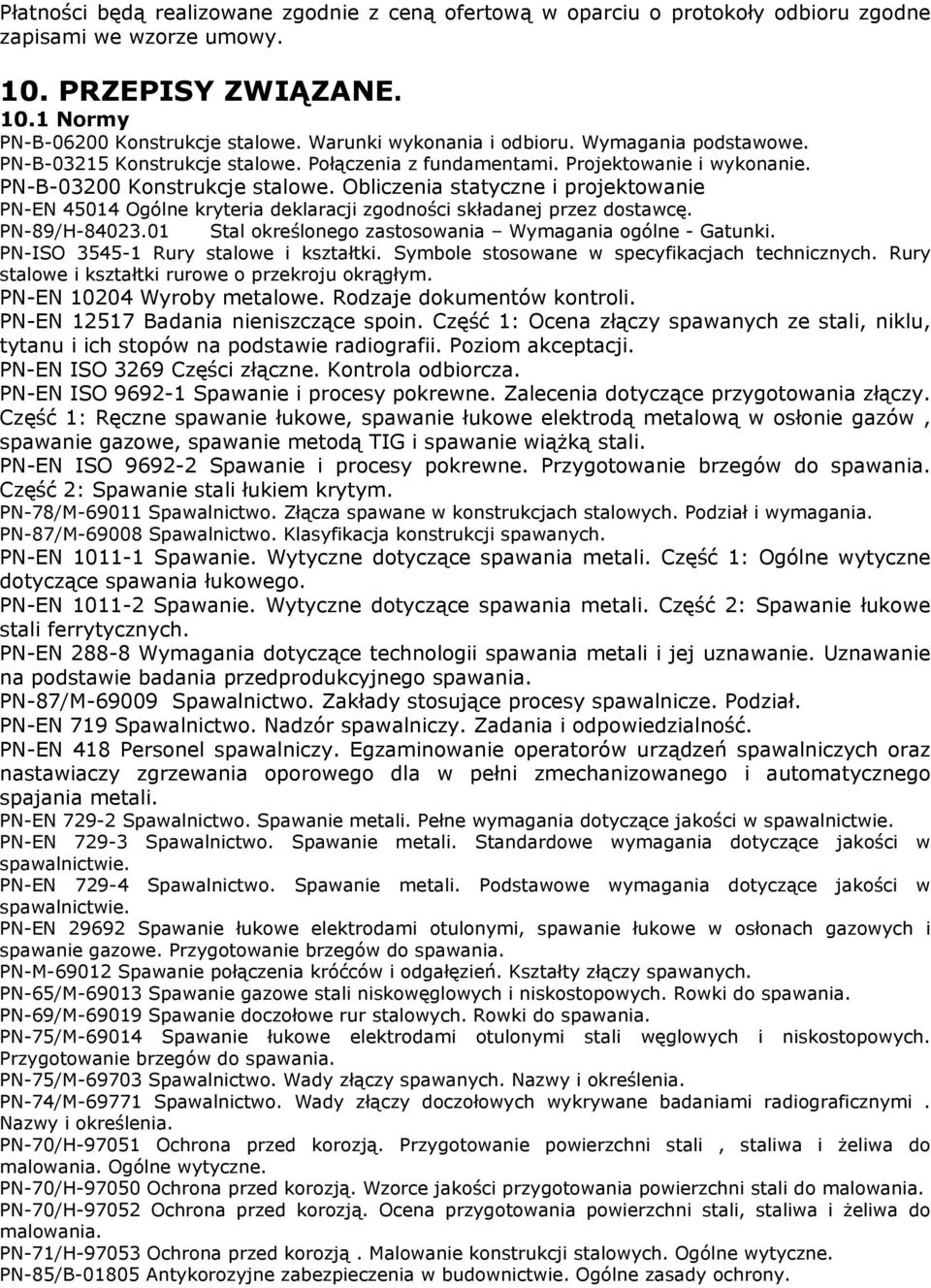 Obliczenia statyczne i projektowanie PN-EN 45014 Ogólne kryteria deklaracji zgodności składanej przez dostawcę. PN-89/H-84023.01 Stal określonego zastosowania Wymagania ogólne - Gatunki.