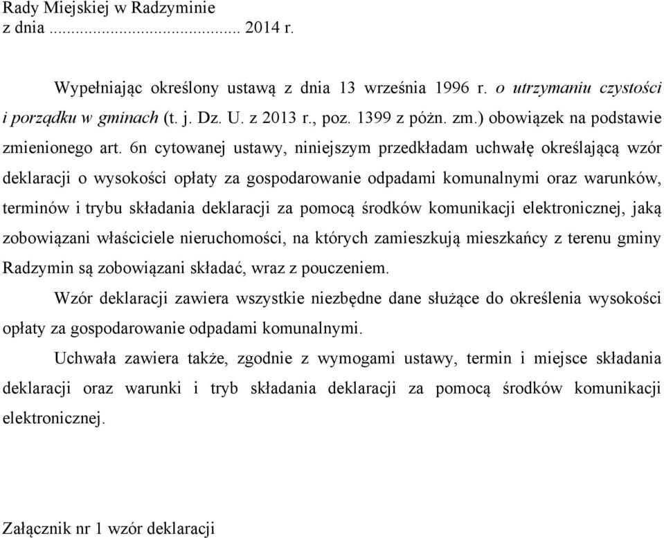 6n cytowanej ustawy, niniejszym przedkładam uchwałę określającą wzór deklaracji o wysokości opłaty za gospodarowanie odpadami komunalnymi oraz warunków, terminów i trybu składania deklaracji za