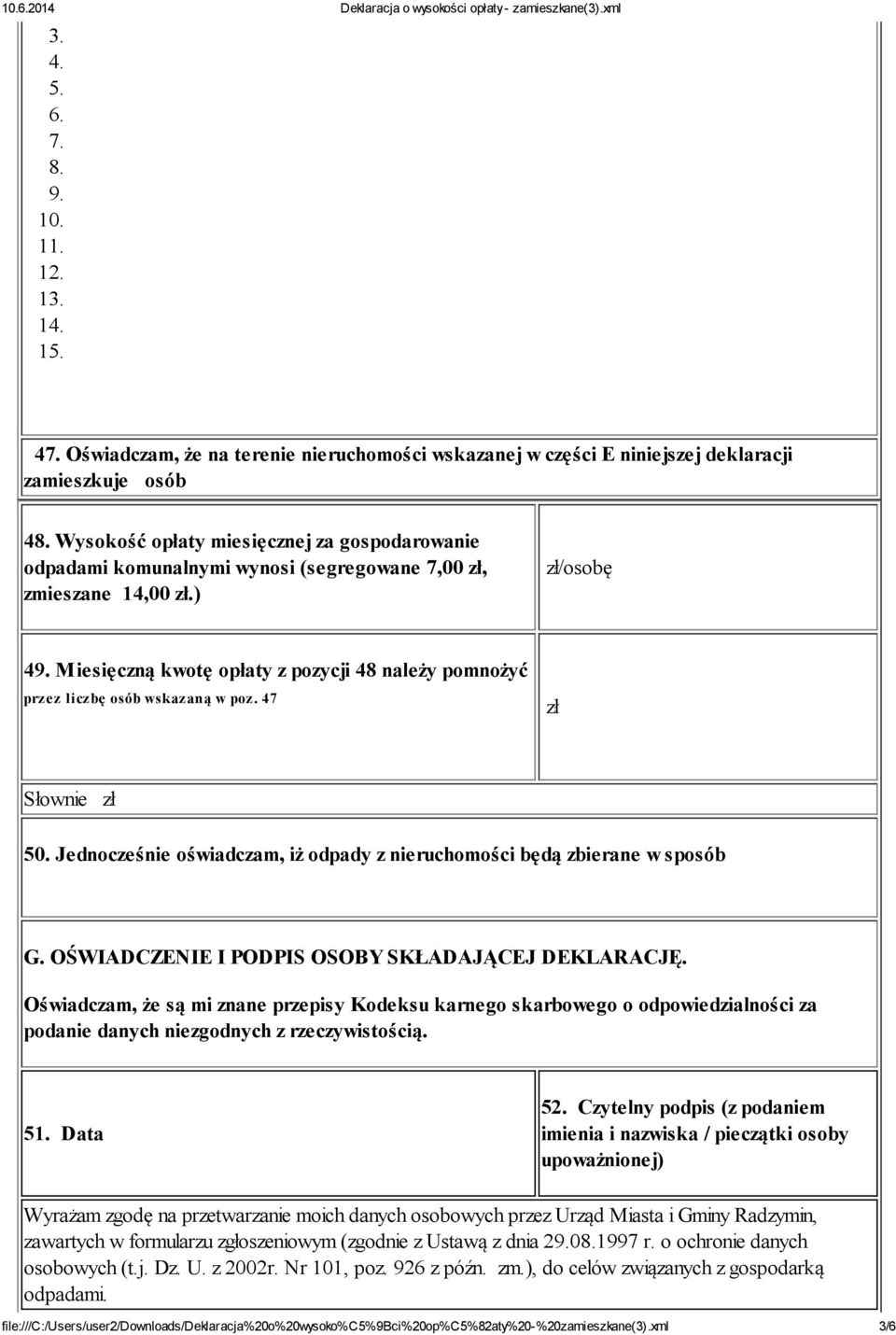 Miesięczną kwotę opłaty z pozycji 48 należy pomnożyć przez liczbę osób wskazaną w poz. 47 zł Słownie zł 50. Jednocześnie oświadczam, iż odpady z nieruchomości będą zbierane w sposób G.