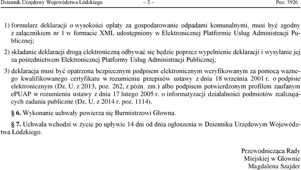 Publicznej; 2) składanie deklaracji drogą elektroniczną odbywać się będzie poprzez wypełnienie deklaracji i wysyłanie jej za pośrednictwem Elektronicznej Platformy Usług Administracji Publicznej; 3)