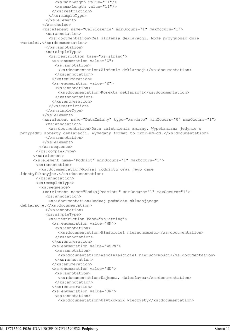 deklaracji</xs:documentation> </xs:enumeration> <xs:element name="datazmiany" type="xs:date" minoccurs="0" <xs:documentation>data zaistnienia zmiany.