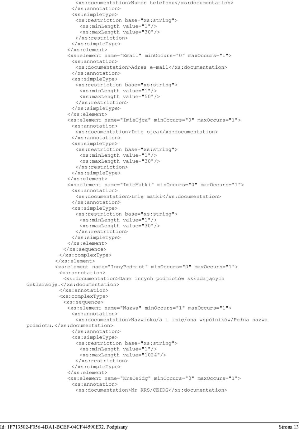 value="30"/> <xs:element name="innypodmiot" minoccurs="0" <xs:documentation>dane innych podmiotów składających deklarację.