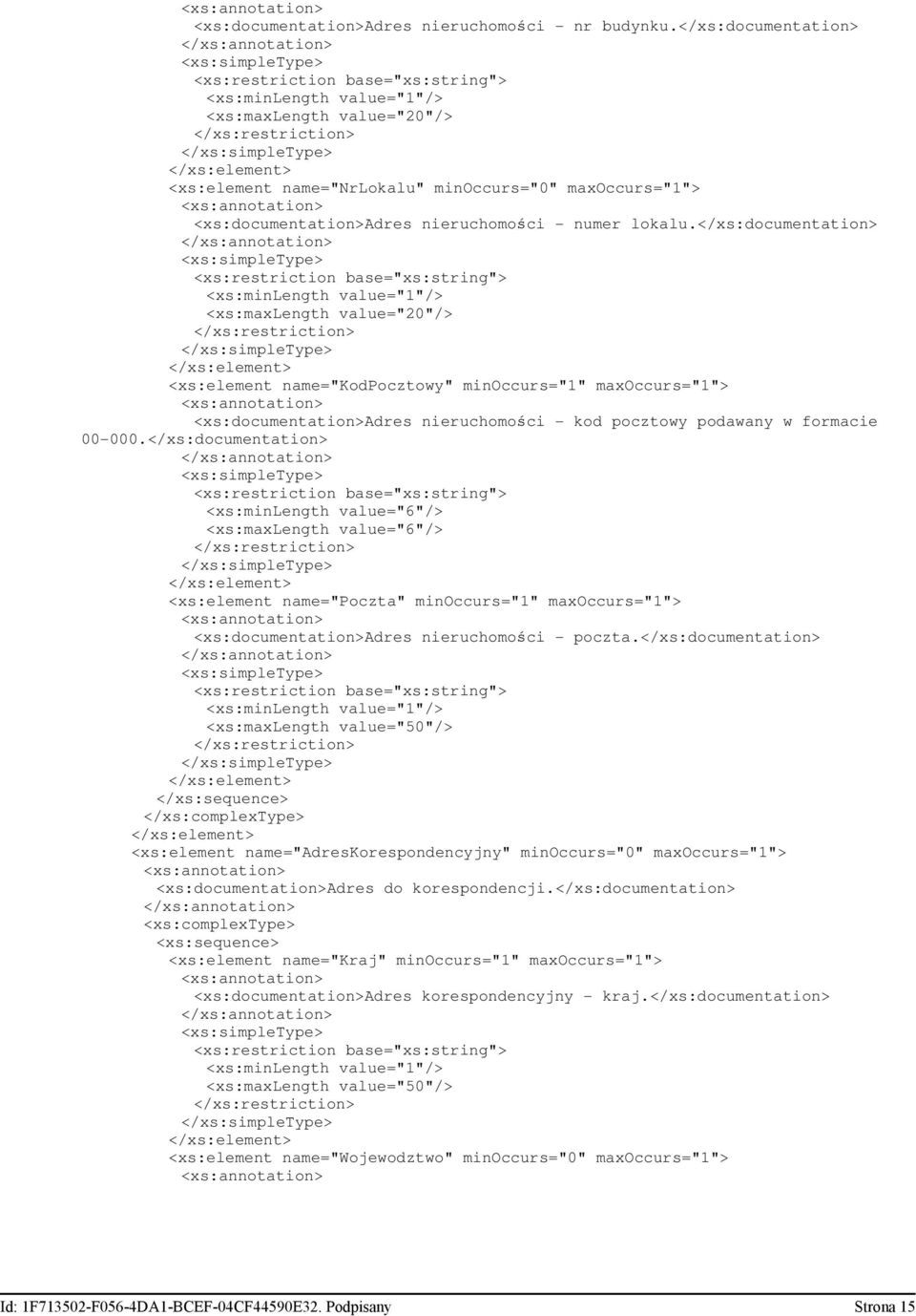 </xs:documentation> <xs:minlength value="6"/> <xs:maxlength value="6"/> <xs:element name="poczta" minoccurs="1" <xs:documentation>adres nieruchomości - poczta.