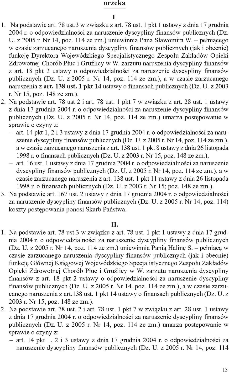 pełniącego w czasie zarzucanego naruszenia dyscypliny finansów publicznych (jak i obecnie) funkcję Dyrektora Wojewódzkiego Specjalistycznego Zespołu Zakładów Opieki Zdrowotnej Chorób Płuc i Gruźlicy