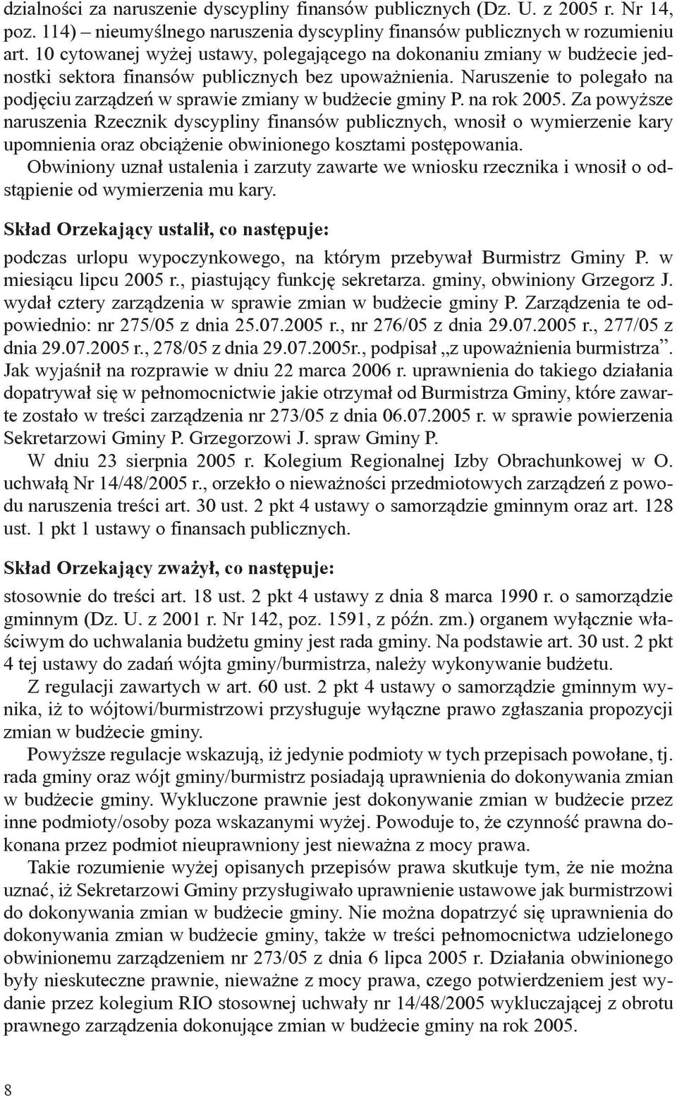 Naruszenie to polegało na podjęciu zarządzeń w sprawie zmiany w budżecie gminy P. na rok 2005.