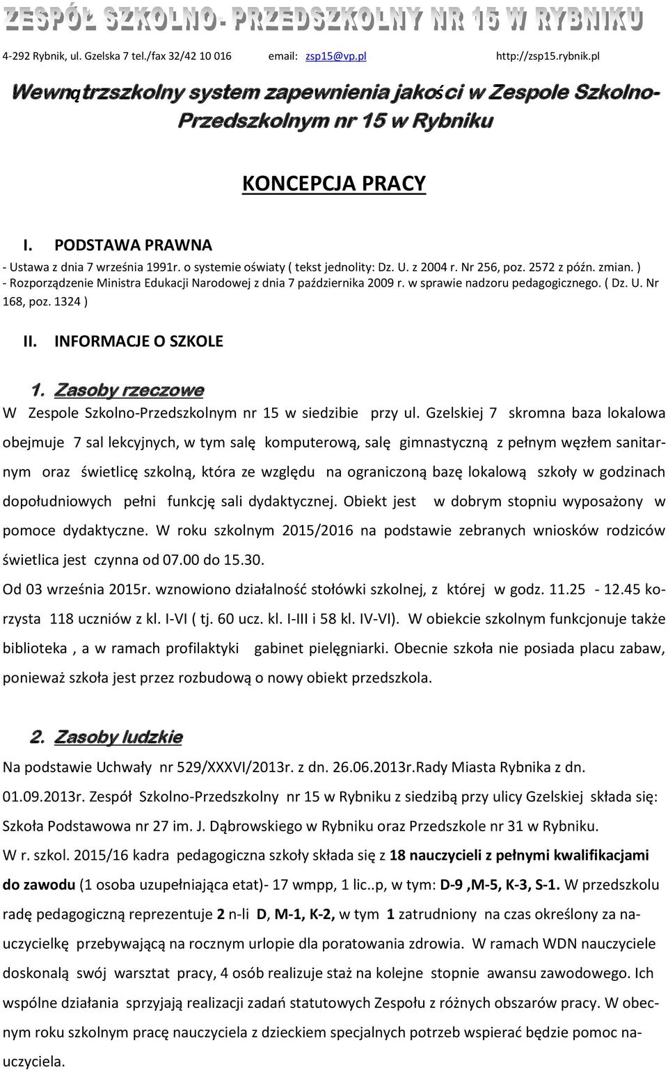 ( Dz. U. Nr 168, poz. 1324 ) II. INFORMACJE O SZKOLE 1. Zasoby rzeczowe W Zespole Szkolno-Przedszkolnym nr 15 w siedzibie przy ul.