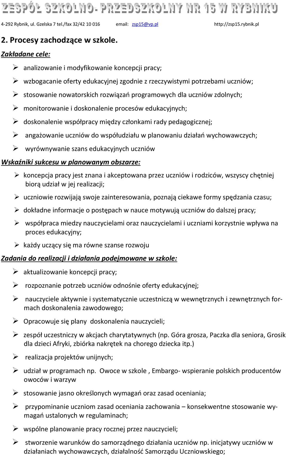 zdolnych; monitorowanie i doskonalenie procesów edukacyjnych; doskonalenie współpracy między członkami rady pedagogicznej; angażowanie uczniów do współudziału w planowaniu działao wychowawczych;