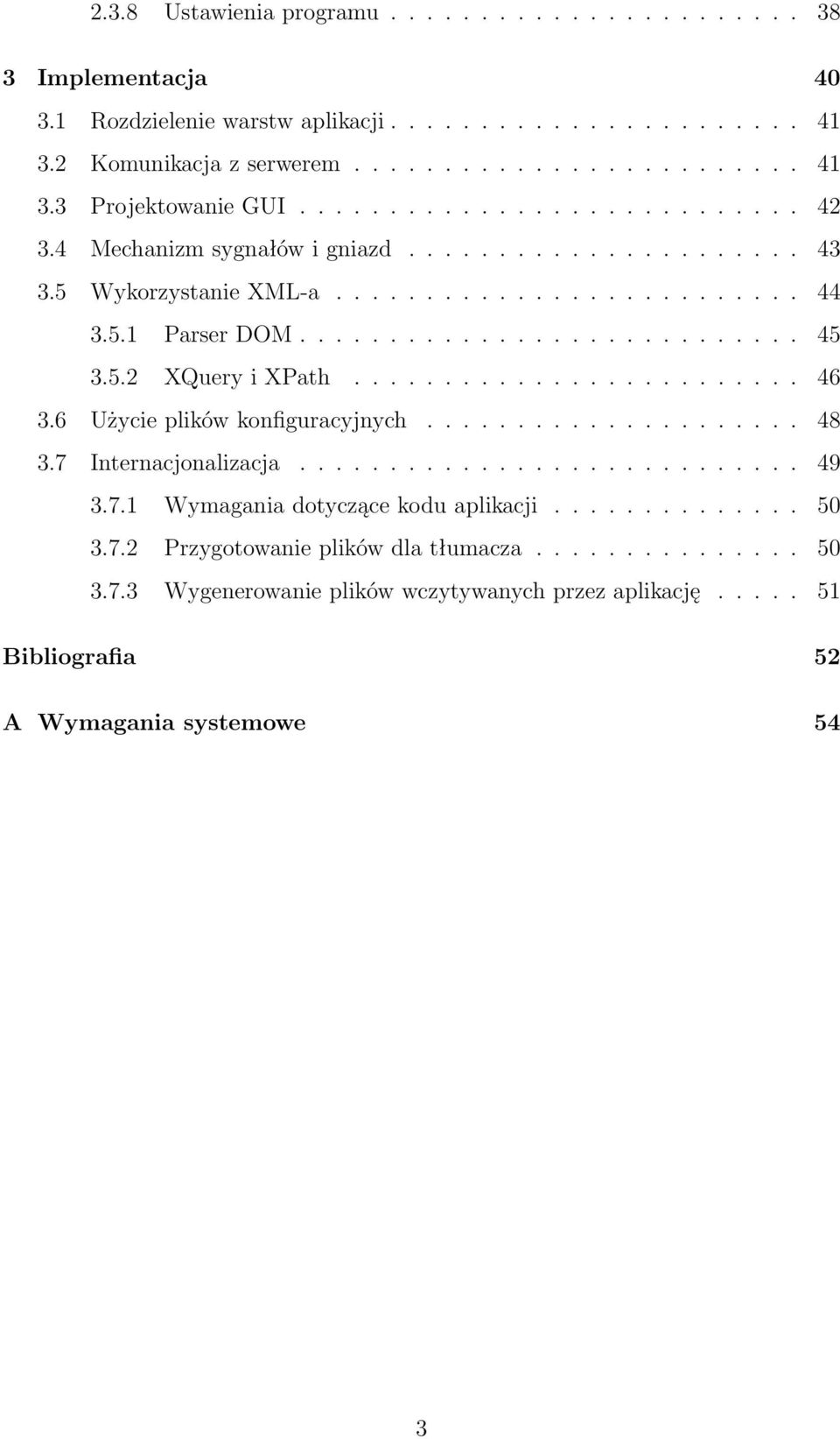 ........................ 46 3.6 Użycie plików konfiguracyjnych..................... 48 3.7 Internacjonalizacja............................ 49 3.7.1 Wymagania dotyczące kodu aplikacji.............. 50 3.