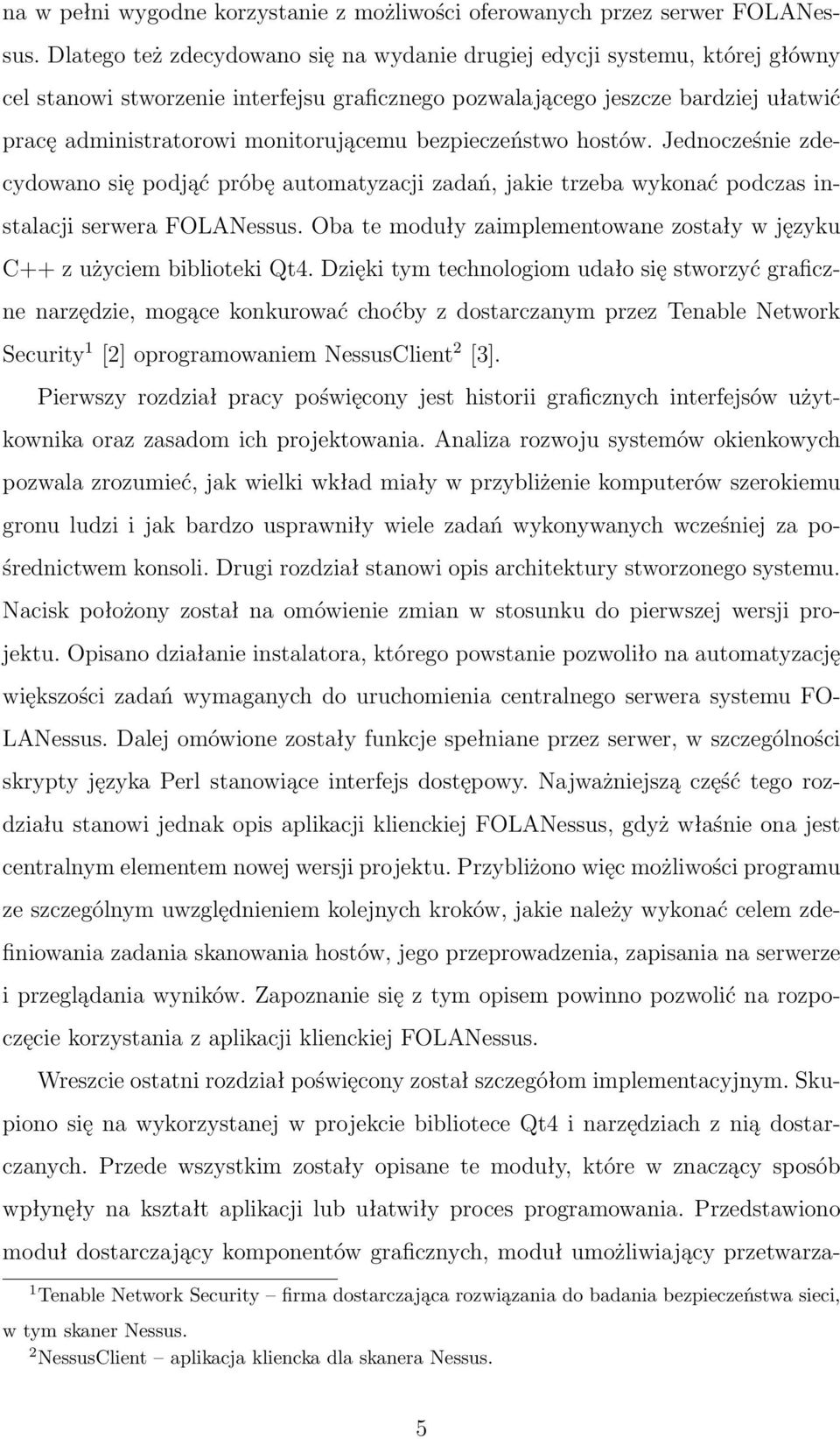 bezpieczeństwo hostów. Jednocześnie zdecydowano się podjąć próbę automatyzacji zadań, jakie trzeba wykonać podczas instalacji serwera FOLANessus.