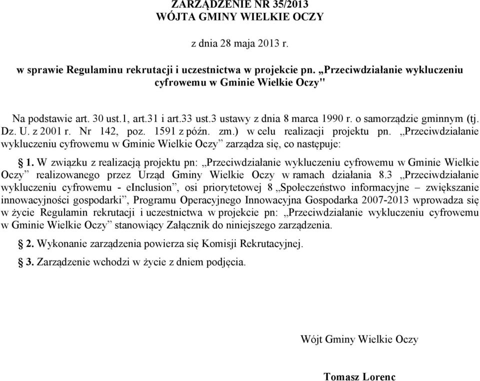 1591 z późn. zm.) w celu realizacji projektu pn. Przeciwdziałanie wykluczeniu cyfrowemu w Gminie Wielkie Oczy zarządza się, co następuje: 1.